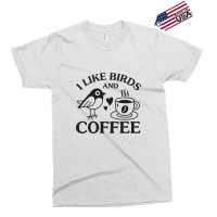 I Like Birds And Coffee Exclusive T-shirt | Artistshot