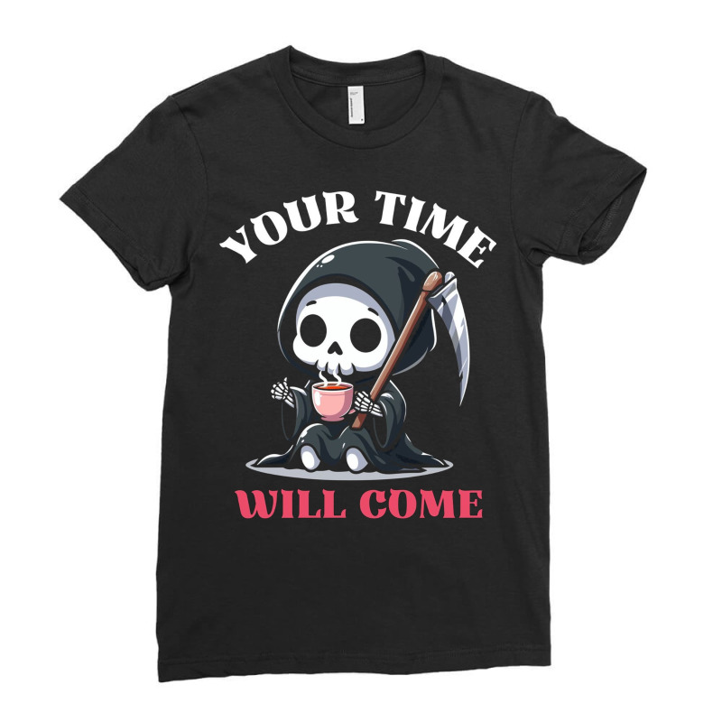 Your Time Will Come Ladies Fitted T-Shirt by New Nice Shirt | Artistshot