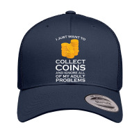 I Just Want To Collect Coins Coins Numismatist Retro Trucker Cap | Artistshot