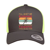 I'll Just Be Running Until This Whole Pandemic Thing Below Over Retro Trucker Cap | Artistshot