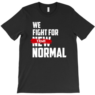 We Fight For True Normal T-shirt Designed By Djauhari.
