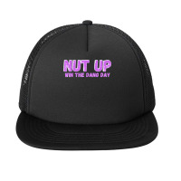 Nut Up And Win The Dang Day T Shirt Foam Snapback Hat | Artistshot