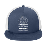 No Shadow You Won't Light Up, Mountain You Won't Climb Up Foam Snapback Hat | Artistshot