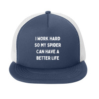 I Work Hard So My Spider Can Have A Better Life Foam Snapback Hat | Artistshot