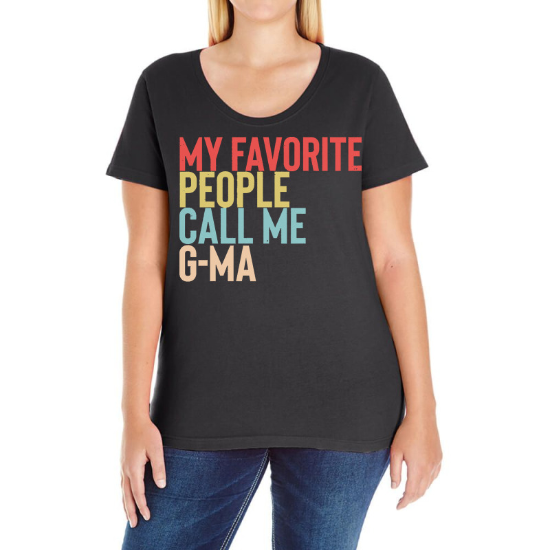 Mothers Day Gift Ideas T  Shirt My Favorite People Calls Me G Ma Shirt Ladies Curvy T-Shirt by jaycee32830 | Artistshot