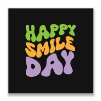 Happy Smile Day Metal Print Square | Artistshot