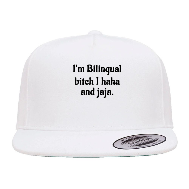 I'm Bilingual Bitch I Haha And Jaja T Shirt 5 panel snapback cap by cm-arts | Artistshot