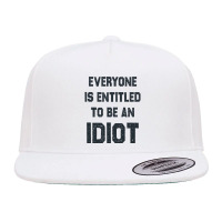 Everyone Is Entitled To Be An Idiot Funny 5 Panel Snapback Cap | Artistshot