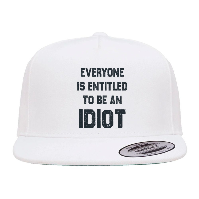 Everyone Is Entitled To Be An Idiot Funny 5 panel snapback cap by JULIUSGERADEAU | Artistshot