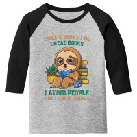 I Read Books I Avoid People And I Know Things, Reading Sloth Youth 3/4 Sleeve | Artistshot