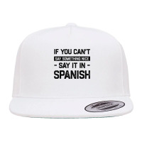 If You Can't Say Nice Say It In Spanish Funny Panamanian T Shirt 5 Panel Snapback Cap | Artistshot