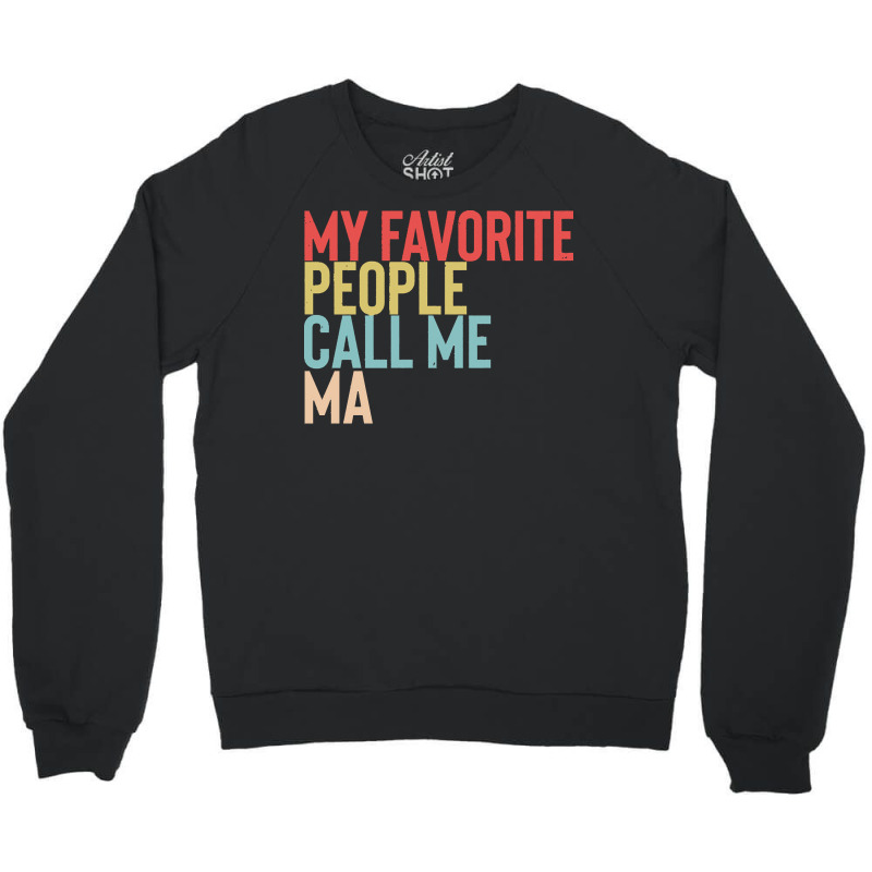 Mothers Day Gift Ideas T  Shirt My Favorite People Calls Me Ma Shirt F Crewneck Sweatshirt by jaycee32830 | Artistshot