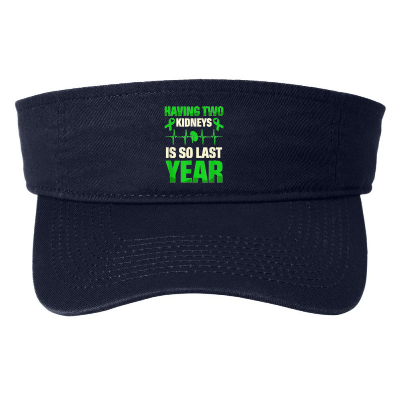 Having Two Kidneys Is So Last Year Organ Donation Awareness T Shirt Fashion Visor by SteveMartindale | Artistshot