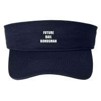 Future Bail Bondsman Job T Shirt Loan Money Avoid Jail Time Fashion Visor | Artistshot