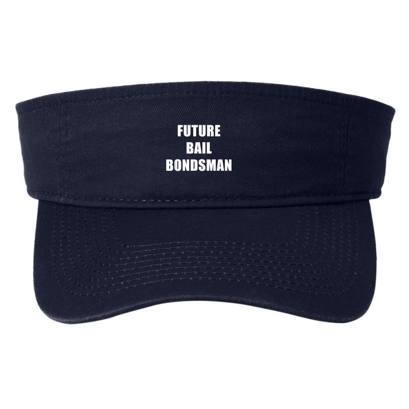 Future Bail Bondsman Job T Shirt Loan Money Avoid Jail Time Fashion Visor by cm-arts | Artistshot