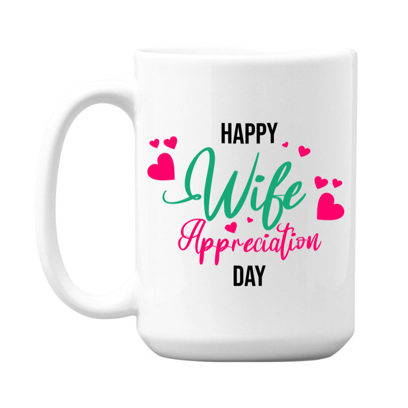 Wife Appreciation Day 15 Oz Coffee Mug by MV. DESIGN ART | Artistshot