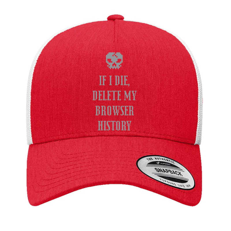 If I Die,  Delete My Browser History Yupoong Trucker Cap by NICHOLASGIBSONN | Artistshot