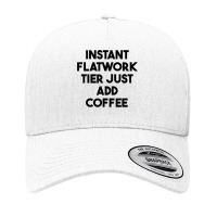 Instant Flatwork Tier Just Add Coffee T Shirt Yupoong Trucker Cap | Artistshot