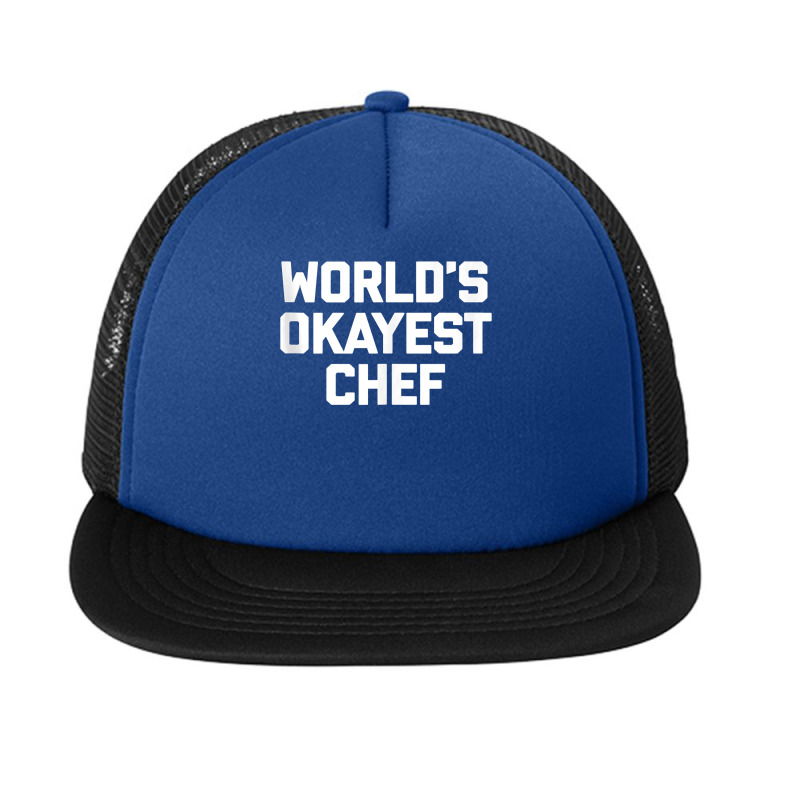 World's Okayest Chef T Shirt Funny Chef Cooking Food Chef Tank Top Foam Snapback hat by cm-arts | Artistshot