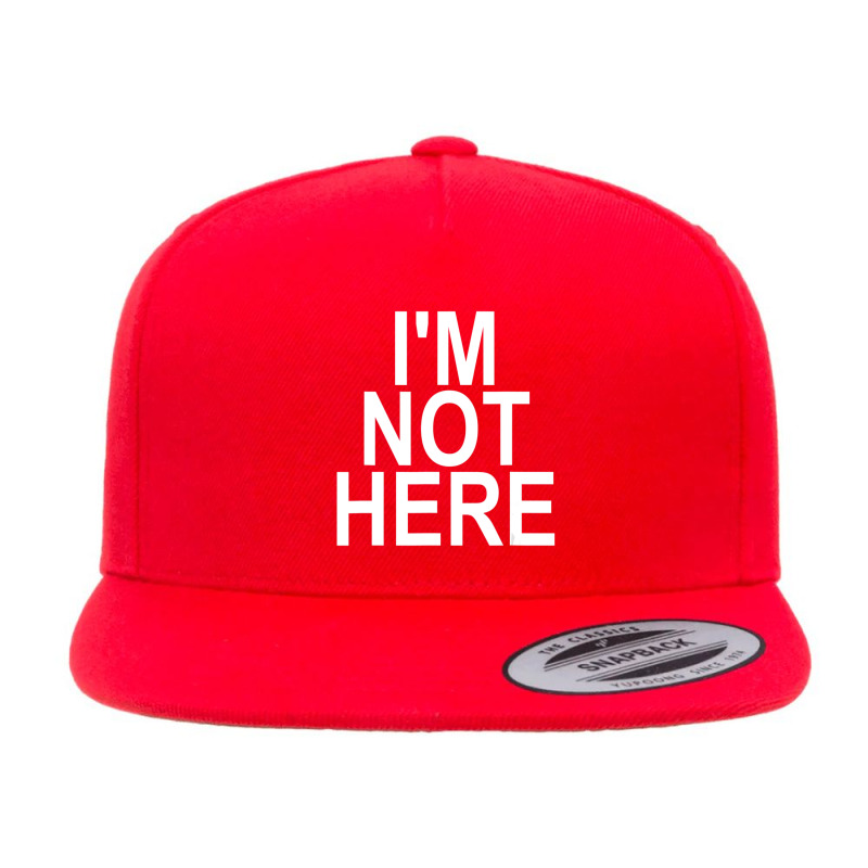 I'm Not Here 5 Panel Snapback Cap | Artistshot