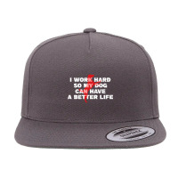 I Work Hard So My Dog Can Have A Better Life Funny Saying 5 Panel Snapback Cap | Artistshot