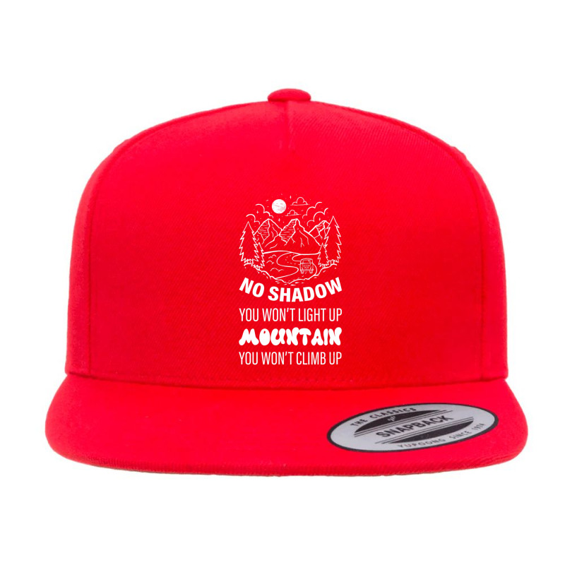 No Shadow You Won't Light Up, Mountain You Won't Climb Up 5 panel snapback cap by cm-arts | Artistshot