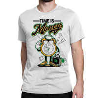 Time Is Money Classic T-shirt | Artistshot