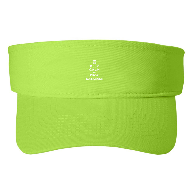 Keep Calm And Drop Database Fashion Visor by ZarkoSuklje | Artistshot