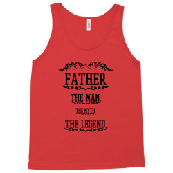 the man  the myth   the legend - father Tank Top | Artistshot