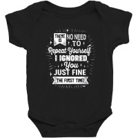 There Is No Need To Repeat Yourself I Ignored You Just Fine The First Baby Bodysuit | Artistshot