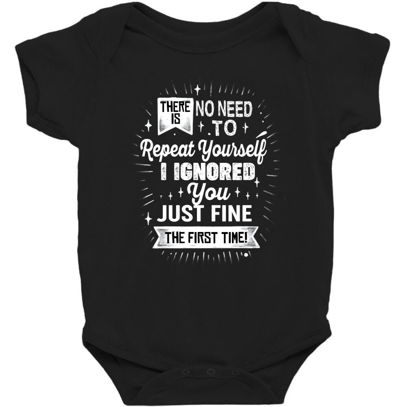 There Is No Need To Repeat Yourself I Ignored You Just Fine The First Baby Bodysuit | Artistshot