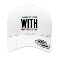 I Can Be Trusted With Sharp Objects (6) Yupoong Trucker Cap | Artistshot