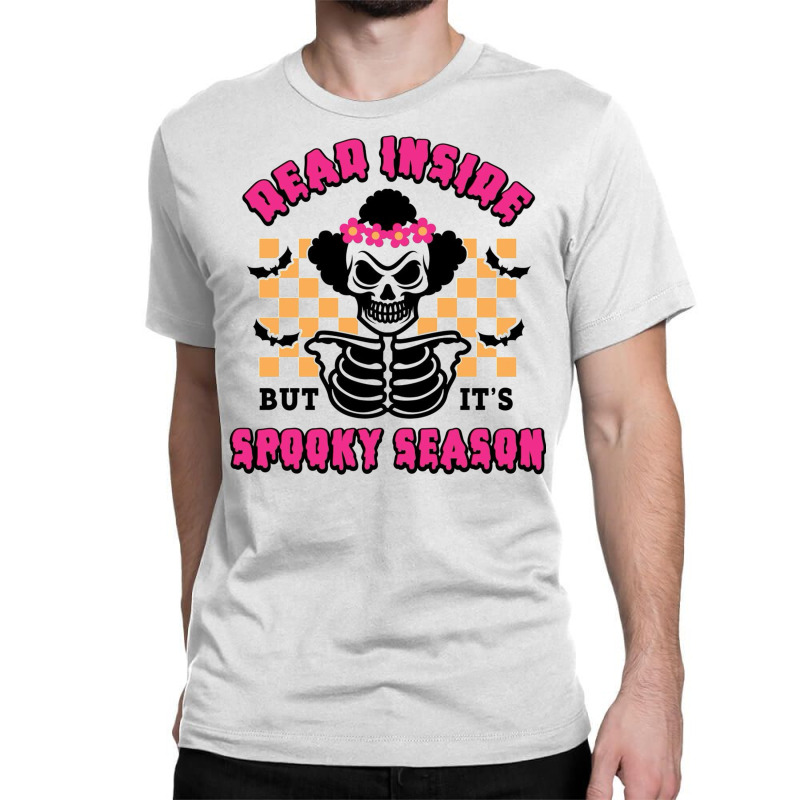 Dead Inside But It's Spooky Season Classic T-shirt by New Nice Shirt | Artistshot