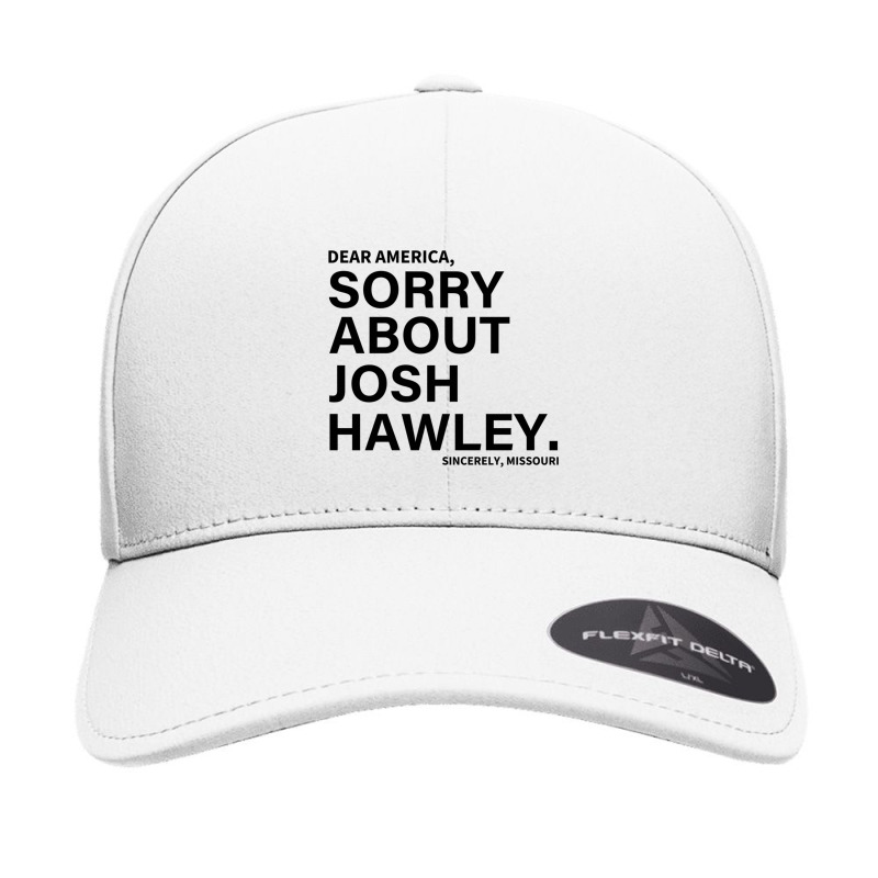 Dear America, Sorry About Josh Hawley. Sincerely Seamless Cap by cm-arts | Artistshot