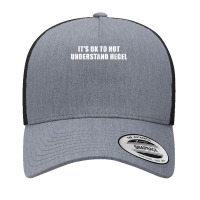 It's Ok To Not Understand Hegel T Shirt Yupoong Trucker Cap | Artistshot