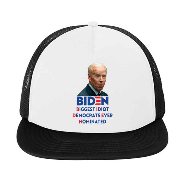 Biden Biggest Idiot Democrats Ever Nominated Foam Snapback hat by XAVIERLEWIS | Artistshot