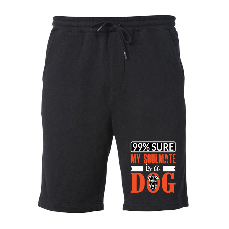 99 Sure My Soulmate Is A Dog Fleece Short by chris299 | Artistshot