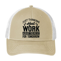 Just Thinking About Work Already Tires Me Out For Tomorrow T Shirt Pa Trucker Cap | Artistshot