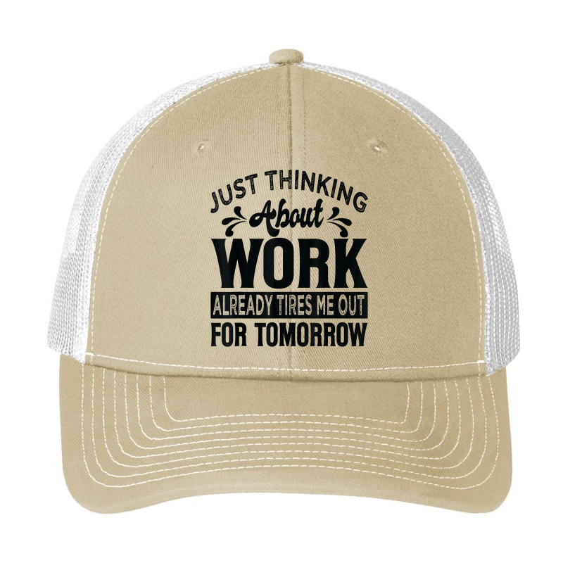 Just Thinking About Work Already Tires Me Out For Tomorrow T Shirt Pa Trucker Cap by alyshasur9x | Artistshot