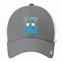 You Know The Drill Funny Oral Dentist Dental Assistant Nike Dri-fit Cap | Artistshot