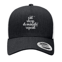 Eat Sleep Dominate Repeat Yupoong Trucker Cap | Artistshot