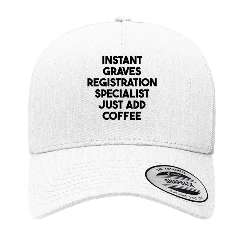 Instant Graves Registration Specialist Just Add Coffee T Shirt Yupoong Trucker Cap by cluniepfa | Artistshot