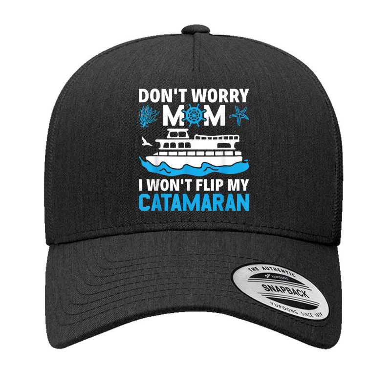 Don't Worry Mom I Won't Flip My Catamaran Sailing T Shirt Yupoong Trucker Cap by cm-arts | Artistshot