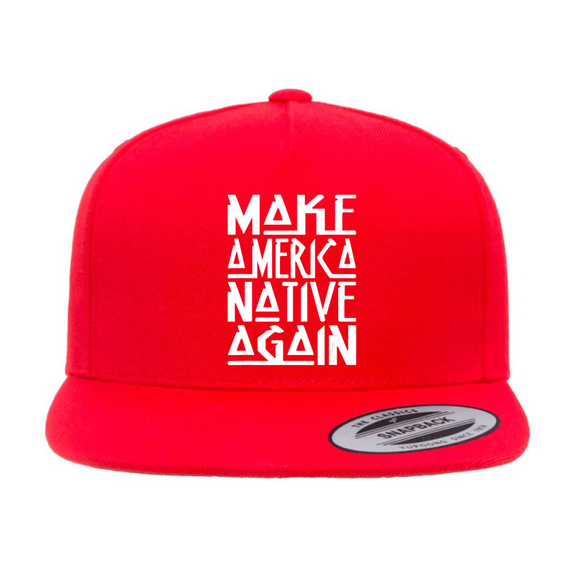 Make America Native Again Political 5 panel snapback cap by MargueriteThomas | Artistshot