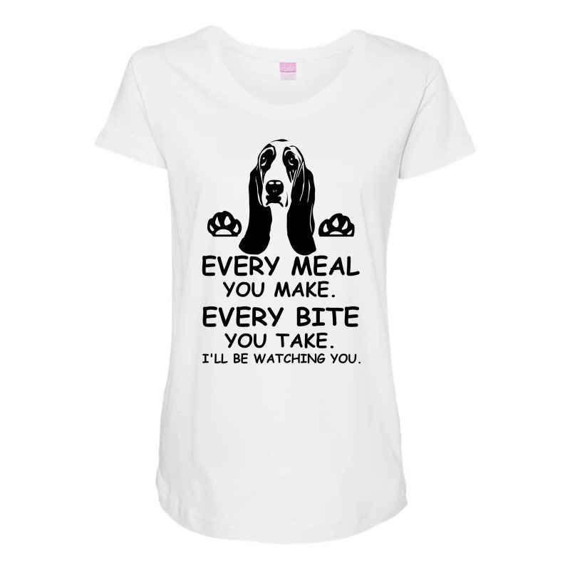 Basset Hound Could Sing Every Meal You Make Every Bite You Take I'll W Maternity Scoop Neck T-shirt by vip.pro123 | Artistshot