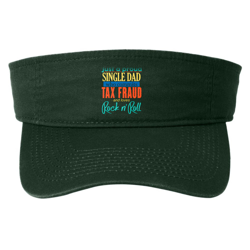 Just A Proud Single Dad, Proud Father, Who Commits Tax Fraud, Lover Ro Fashion Visor by SHPPPOO7 | Artistshot