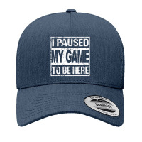 I Paused My Game To Be Here Gamer Yupoong Trucker Cap | Artistshot