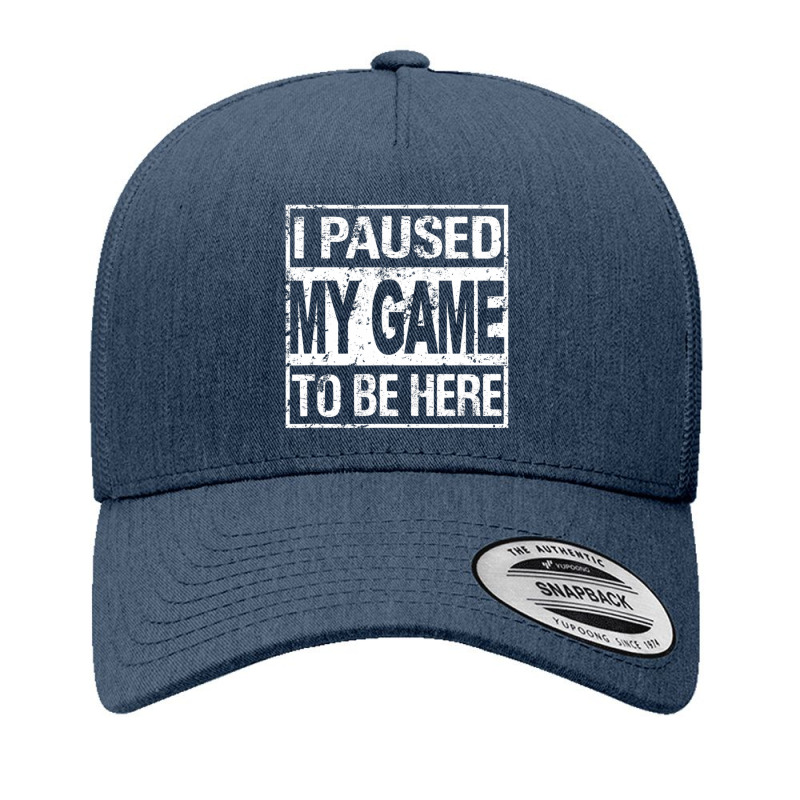 I Paused My Game To Be Here Gamer Yupoong Trucker Cap by cm-arts | Artistshot