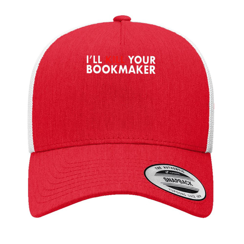 I'll Kill Your Bookmaker Book Lover Reader Reading Fans T Shirt Yupoong Trucker Cap by alishia3asa | Artistshot