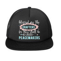 Peacemakers Crafting Crafter Craft Foam Snapback Hat | Artistshot